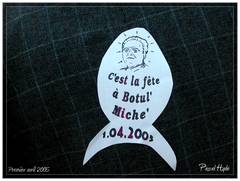 Premier avril 2005 - La fête à Botul' Miche'